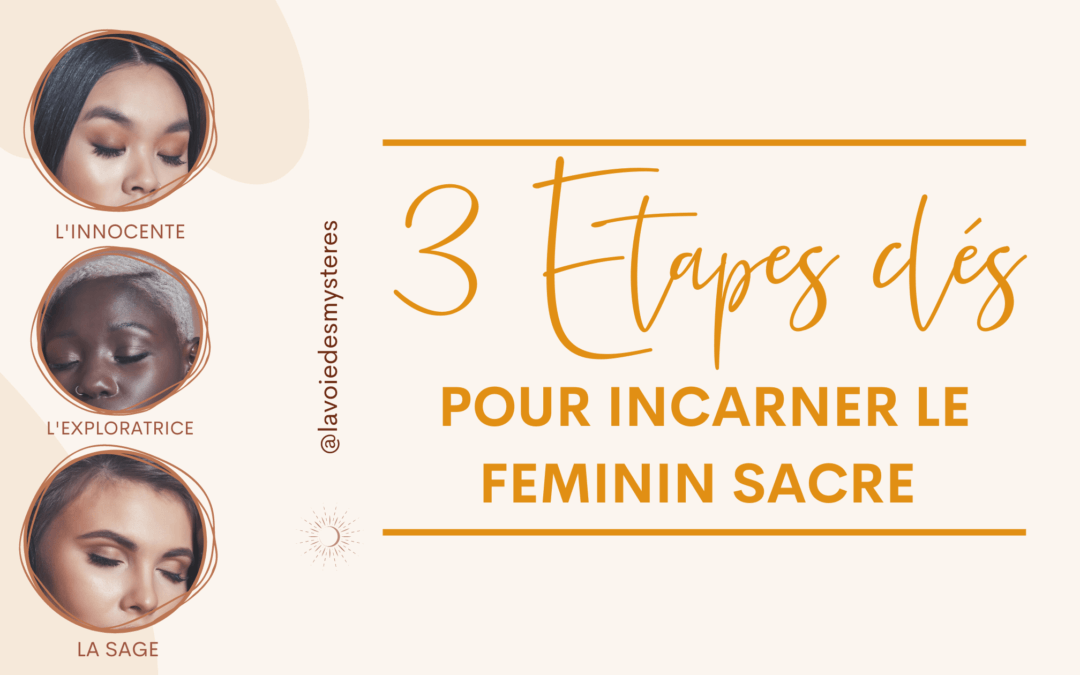 3 étapes clés pour incarner le féminin sacré